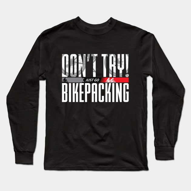 Don’t Try! Just Go Bikepacking on Dark Color Print F+B Long Sleeve T-Shirt by G-Design